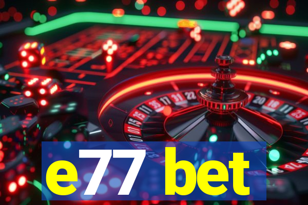 e77 bet